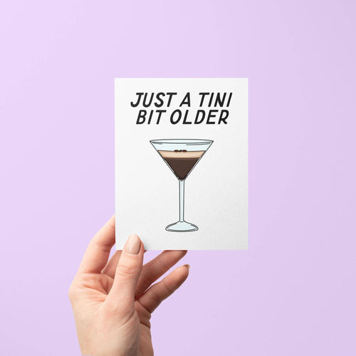 Just a Tini Bit Older Card