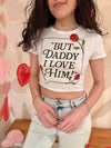 But Daddy I Love Him Rose Crop Tee