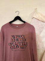 Who's Afraid Of Little Old Me Holiday Sweatshirt